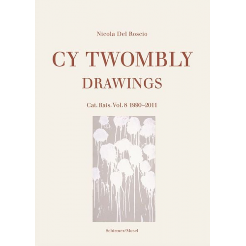 Cy Twombly - Drawings. Cat. Rais. Vol. 8 1990-2011