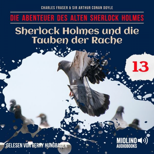 Arthur Conan Doyle Charles Fraser - Sherlock Holmes und die Tauben der Rache (Die Abenteuer des alten Sherlock Holmes, Folge 13)