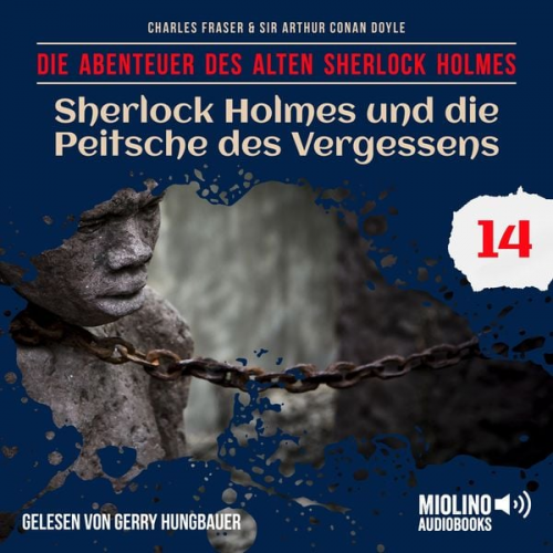 Arthur Conan Doyle Charles Fraser - Sherlock Holmes und die Peitsche des Vergessens (Die Abenteuer des alten Sherlock Holmes, Folge 14)