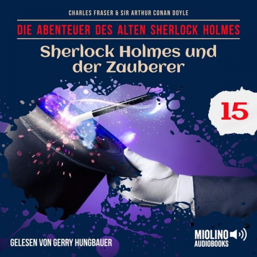 Arthur Conan Doyle Charles Fraser - Sherlock Holmes und der Zauberer (Die Abenteuer des alten Sherlock Holmes, Folge 15)