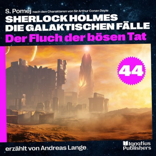 Arthur Conan Doyle S. Pomej - Der Fluch der bösen Tat (Sherlock Holmes - Die galaktischen Fälle, Folge 44)