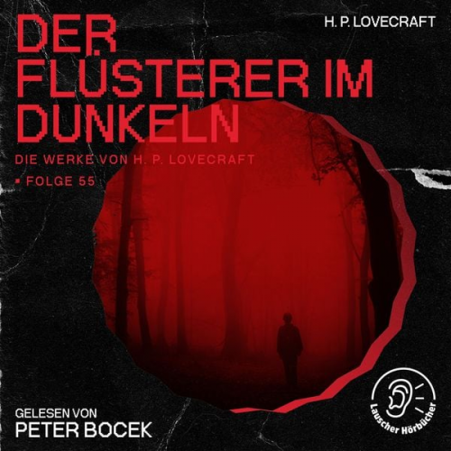 Howard Ph. Lovecraft - Der Flüsterer im Dunkeln (Die Werke von H. P. Lovecraft, Folge 55)