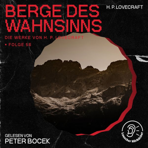 Howard Ph. Lovecraft - Berge des Wahnsinns (Die Werke von H. P. Lovecraft, Folge 56)