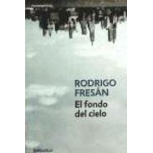 Rodrigo Fresán - El fondo del cielo