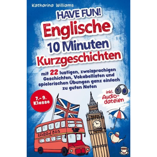 Katharina Williams - Have fun! Englische 10 Minuten Kurzgeschichten inkl. Audiodateien 7. ¿ 9. Klasse