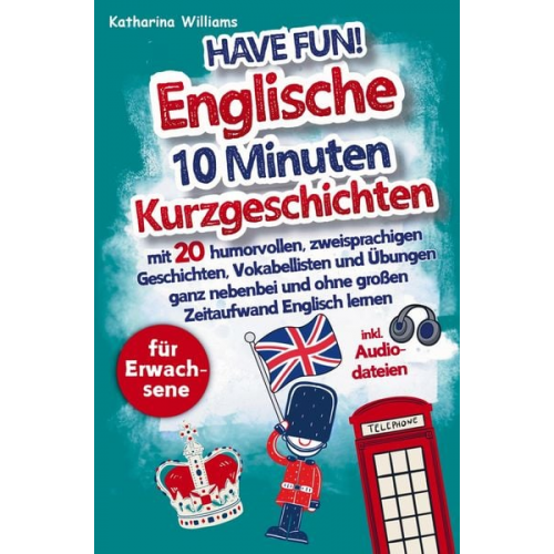 Katharina Williams - Have fun! Englische 10 Minuten Kurzgeschichten inkl. Audiodateien für Erwachsene