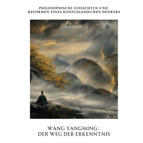 He Zheng - Wang Yangming: Der Weg der Erkenntnis