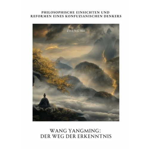 He Zheng - Wang Yangming: Der Weg der Erkenntnis