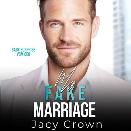 Jacy Crown - My Fake Marriage: Baby Surprise vom CEO (Unexpected Love Stories 8)