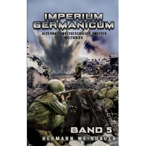 Hermann Weinhauer - Imperium Germanicum - Alternativweltgeschichte Zweiter Weltkrieg Band 5