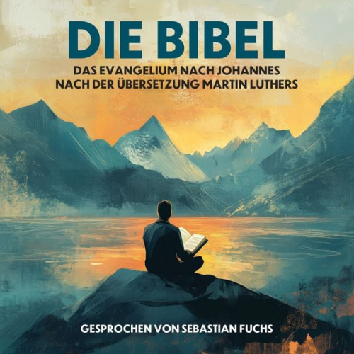 Martin Luther - Die Bibel - Das Evangelium nach Johannes nach der Übersetzung Martin Luthers