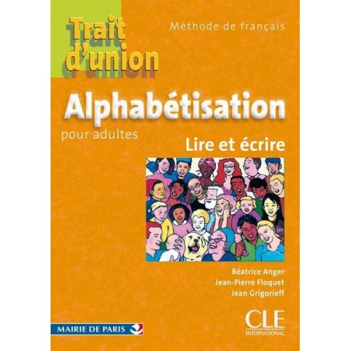 Beatrice Anger Jean Grigorieff Jean-Pierre Floquet - Trait d'union: Cahier d'alphabetisation - A1.1