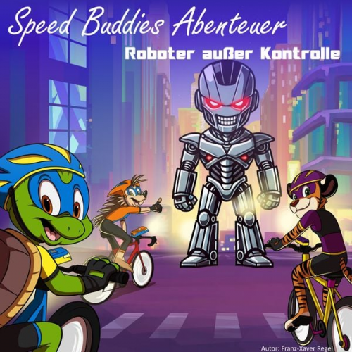 Franz-Xaver Regel - Speed Buddies Mystery - Roboter außer Kontrolle