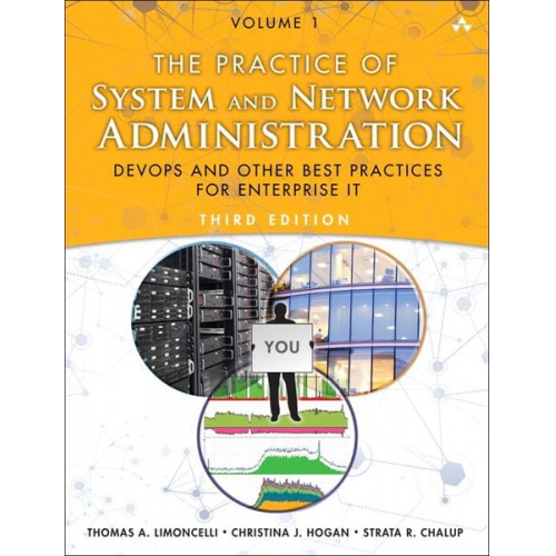 Thomas Limoncelli Thomas A. Limoncelli Christina J. Hogan Strata R. Chalup - Practice of System and Network Administration, The: DevOps and other Best Practices for Enterprise IT, Volume 1