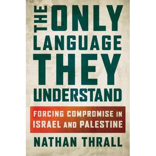 Nathan Thrall - The Only Language They Understand