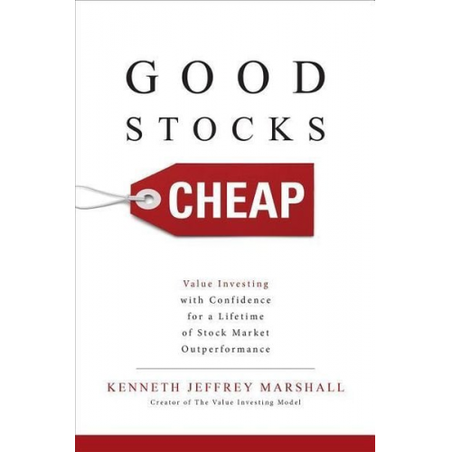 Kenneth Jeffrey Marshall - Good Stocks Cheap: Value Investing with Confidence for a Lifetime of Stock Market Outperformance