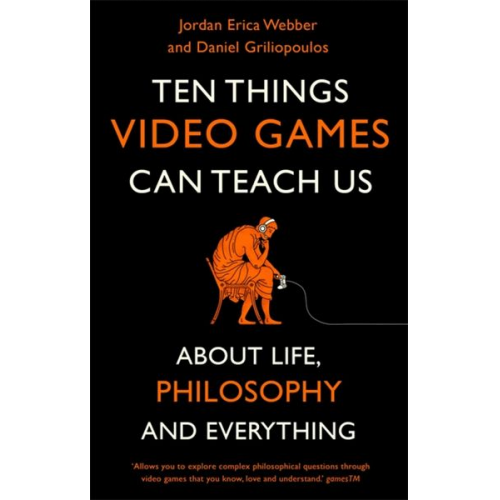 Jordan Erica Webber Daniel Griliopoulos - Ten Things Video Games Can Teach Us