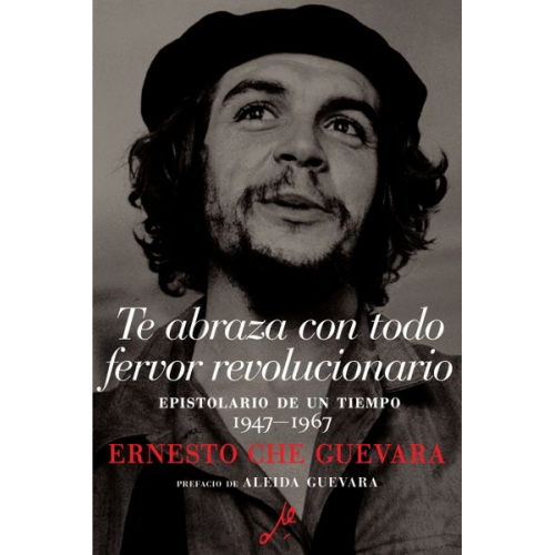 Ernesto Che Guevara - Te Abraza Con Todo Fervor Revolucionario