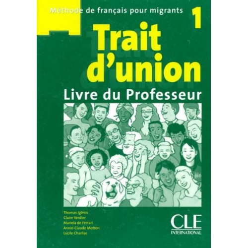 Annie-Claude Motron Claire Verdier Lucile Charliac Mariela de Ferrari Thomas Iglesis - Trait d'union 1: Guide pedagogique - A1.1/A1