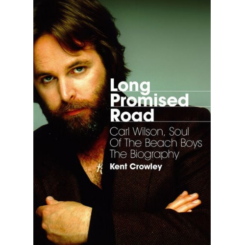 Kent Crowley - Long Promised Road: Carl Wilson, Soul of the Beach Boys – The Biography.