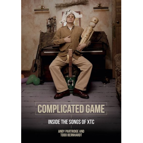 Andy Partridge Todd Bernhardt - Complicated Game: Inside the Songs of XTC