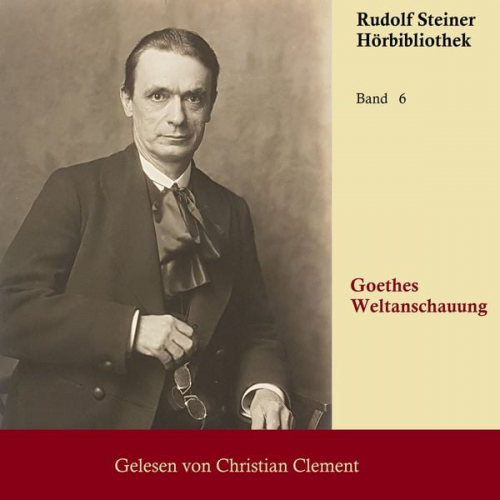 Rudolf Steiner - Goethes Weltanschauung