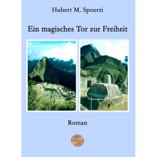 Hubert M. Spoerri - Ein magisches Tor zur Freiheit