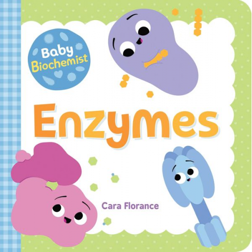 Cara Florance - Baby Biochemist: Enzymes