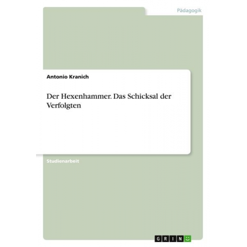 Antonio Kranich - Der Hexenhammer. Das Schicksal der Verfolgten