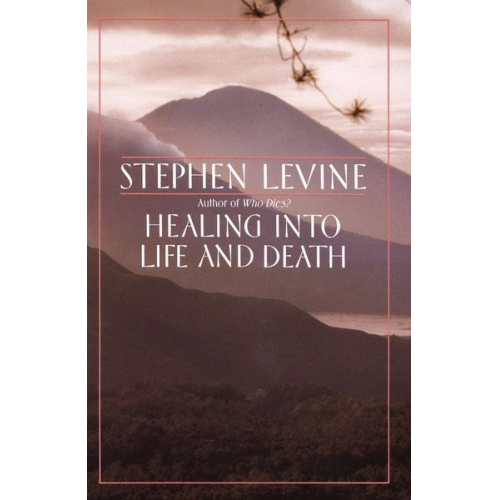 Stephen Levine - Healing Into Life and Death