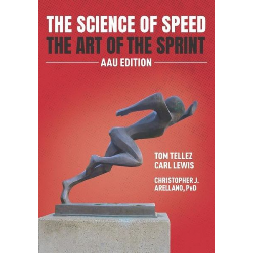 Christopher J. Arellano - The Science of Speed The Art of the Sprint