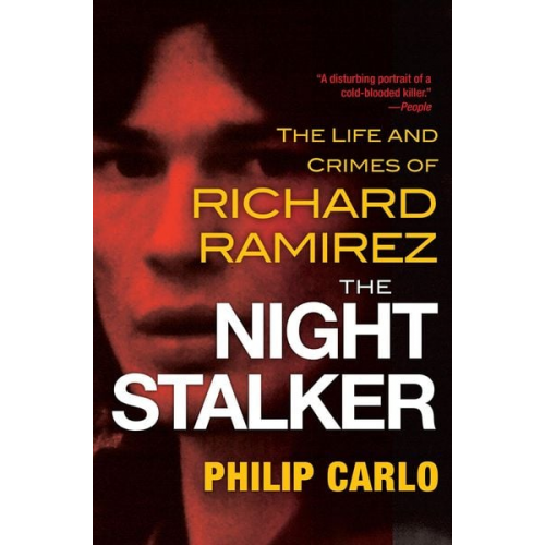 Philip Carlo - The Night Stalker: The Disturbing Life and Chilling Crimes of Richard Ramirez