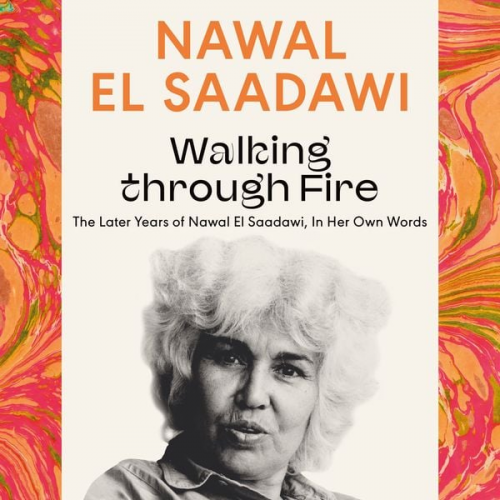 Nawal El Saadawi - Walking through Fire