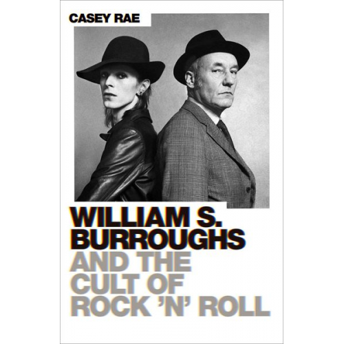 Casey Rae - William S. Burroughs and the Cult of Rock 'n' Roll