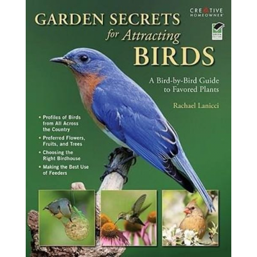 Rachael Lanicci - Garden Secrets for Attracting Birds: A Bird-By-Bird Guide to Favored Plants