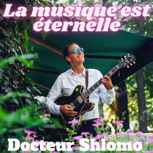 Docteur Shlomo - La Musique est éternelle