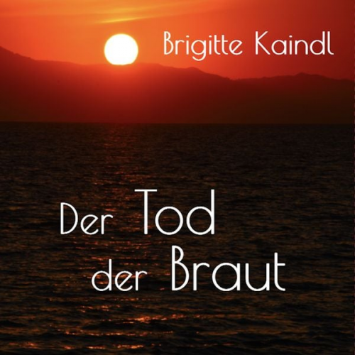 Brigitte Kaindl - Der Tod der Braut