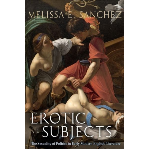 Melissa E. Sanchez - Erotic Subjects