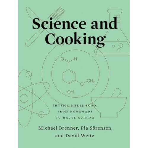 Michael Brenner Pia Sörensen David Weitz - Science and Cooking: Physics Meets Food, from Homemade to Haute Cuisine