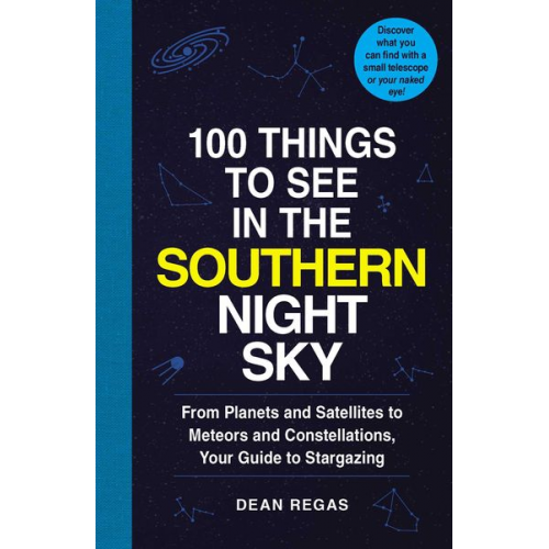 Dean Regas - 100 Things to See in the Southern Night Sky