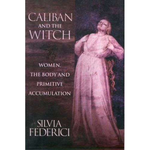 Silvia Federici - Caliban and the Witch