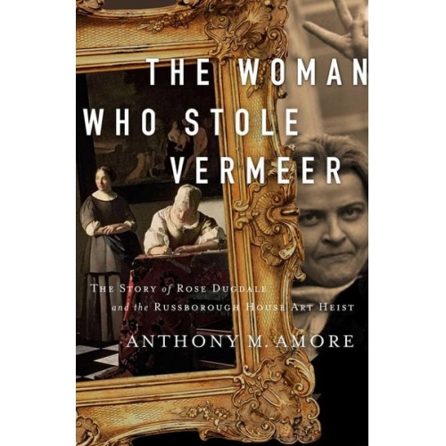 Anthony M. Amore - The Woman Who Stole Vermeer