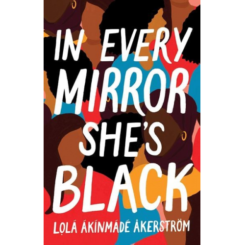 Lola Akinmade Akerstrom - In Every Mirror She's Black