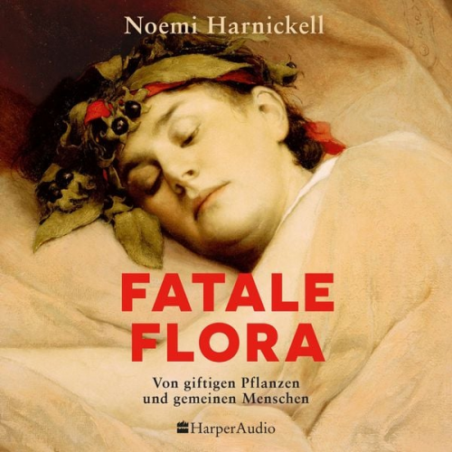 Noemi Harnickell - Fatale Flora. Von giftigen Pflanzen und gemeinen Menschen