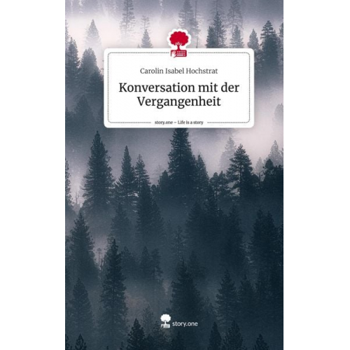 Carolin Isabel Hochstrat - Hochstrat, C: Konversation mit der Vergangenheit. Life is a