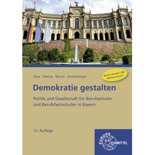 Dietrich Claus Stefan Schellenberger Rainer Maurer Ulf Kläning - Demokratie gestalten - Politik und Gesellschaft für Berufsschulen und Berufsfachschulen in Bayern