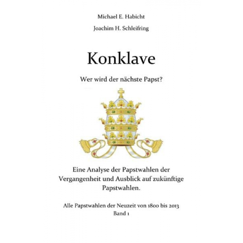 Michael E. Habicht Joachim H. Schleifring - Konklave. Wer wird der nächste Papst?