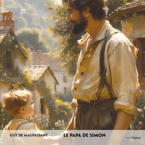 Guy de Maupassant - Le Papa de Simon - Französisch-Hörverstehen meistern