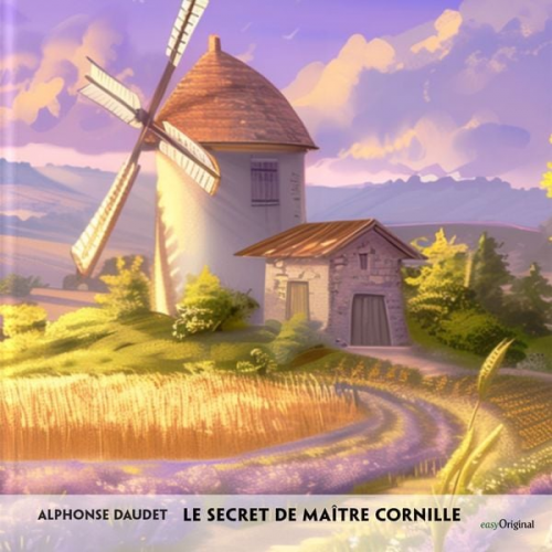 Alphonse Daudet - Le secret de Maître Cornille - Französisch-Hörverstehen meistern