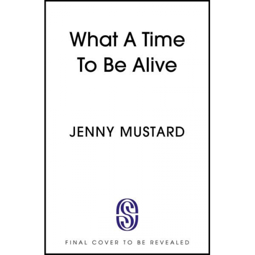 Jenny Mustard - What A Time To Be Alive